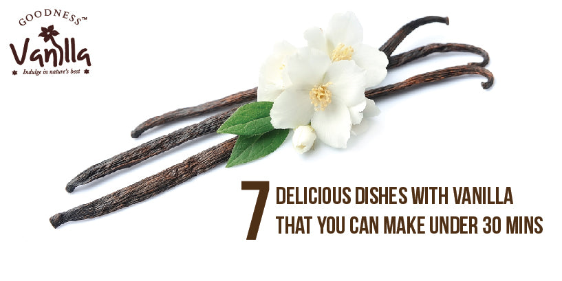 7 delicious dishes with vanilla that can you can make under 30 minutes